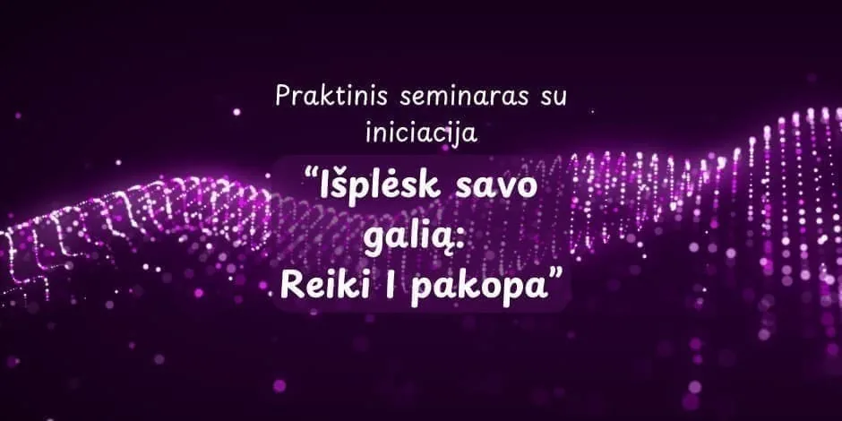 Praktinis seminaras "Išplėsk savo galią: Reiki I pakopa", renginys Vilniuje