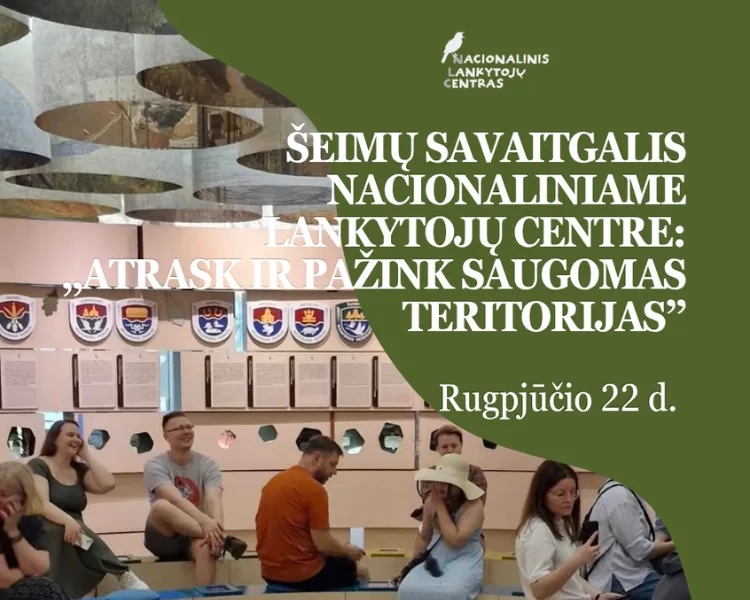 ŠEIMŲ SAVAITGALIS Nacionaliniame lankytojų centre: ATRASK IR PAŽINK LIETUVOS SAUGOMAS TERITORIJAS